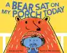 Cover of A Bear Sat on My Porch Today