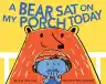 Cover of A Bear Sat on My Porch Today