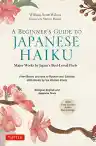 Cover of A Beginner's Guide to Japanese Haiku: Major Works by Japan's Best-Loved Poets