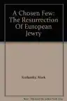 Cover of A Chosen Few: The Resurrection of European Jewry