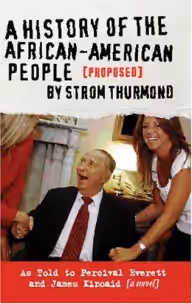 Cover of A History of the African-American People (Proposed) by Strom Thurmond, as told to Percival Everett & James Kincaid