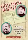 Cover of A Little House Traveler: Writings from Laura Ingalls Wilder's Journeys Across America