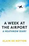 Cover of A Week at the Airport: A Heathrow Diary