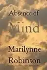 Cover of Absence of Mind: The Dispelling of Inwardness from the Modern Myth of the Self