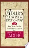 Cover of Adler's Philosophical Dictionary: 125 Key Terms for the Philosopher's Lexicon