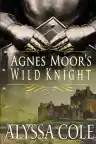 Cover of Agnes Moor's Wild Knight