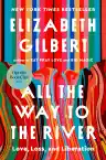 Cover of All the Way to the River: Love, Loss, and Liberation