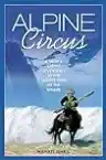 Cover of Alpine Circus: A Skier's Exotic Adventures at the Snowy Edge of the World