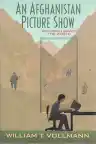 Cover of An Afghanistan Picture Show: Or, How I Saved the World