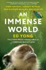 Cover of An Immense World: How Animal Senses Reveal the Hidden Realms Around Us