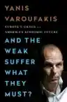 Cover of And the Weak Suffer What They Must?: Europe’s Crisis and America’s Economic Future