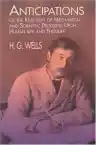 Cover of Anticipations of the Reaction of Mechanical and Scientific Progress upon Human Life and Thought