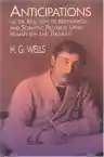 Cover of Anticipations of the Reaction of Mechanical and Scientific Progress upon Human Life and Thought