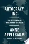 Cover of Autocracy, Inc.: The Dictators Who Want to Run the World