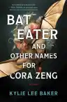 Cover of Bat Eater and Other Names for Cora Zeng