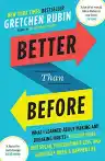 Cover of Better Than Before: What I Learned About Making and Breaking Habits—to Sleep More, Quit Sugar, Procrastinate Less, and Generally Build a Happier Life