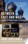 Cover of Between East and West: Across the Borderlands of Europe