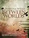 Cover of Between Worlds: The Collected Ile-Rien and Cineth Stories