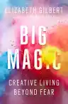 Cover of Big Magic: Creative Living Beyond Fear