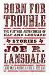 Cover of Born for Trouble: The Further Adventures of Hap and Leonard