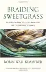 Cover of Braiding Sweetgrass: Indigenous Wisdom, Scientific Knowledge and the Teachings of Plants