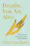 Cover of Breathe, You Are Alive: The Sutra on the Full Awareness of Breathing