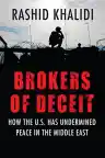Cover of Brokers of Deceit: How the U.S. Has Undermined Peace in the Middle East