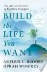 Cover of Build the Life You Want: The Art and Science of Getting Happier