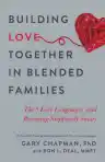 Cover of Building Love Together in Blended Families: The 5 Love Languages and Becoming Stepfamily Smart