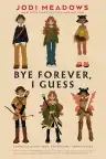 Cover of Bye Forever, I Guess