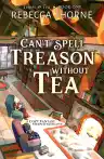 Cover of Can't Spell Treason Without Tea