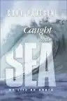 Cover of Caught by the Sea: My Life on Boats