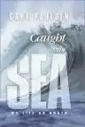 Cover of Caught by the Sea: My Life on Boats