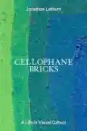 Cover of Cellophane Bricks: A Life in Visual Culture