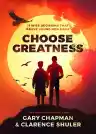 Cover of Choose Greatness: 11 Wise Decisions That Brave Young Men Make