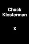 Cover of Chuck Klosterman X: A Highly Specific, Defiantly Incomplete History of the Early 21st Century