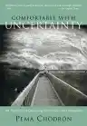 Cover of Comfortable with Uncertainty: 108 Teachings on Cultivating Fearlessness and Compassion