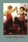 Cover of Comic Tragedies Written by Jo and Meg and Acted by the Little Women