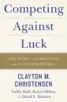 Cover of Competing Against Luck: The Story of Innovation and Customer Choice