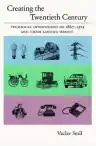 Cover of Creating the Twentieth Century: Technical Innovations of 1867-1914 and Their Lasting Impact