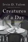 Cover of Creatures of a Day: And Other Tales of Psychotherapy