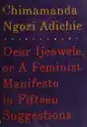 Cover of Dear Ijeawele, or A Feminist Manifesto in Fifteen Suggestions