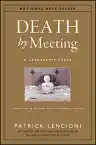 Cover of Death by Meeting: A Leadership Fable About Solving the Most Painful Problem in Business