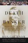 Cover of The Death of the Banker: The Decline and Fall of the Great Financial Dynasties and the Triumph of the Small Investor