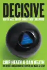 Cover of Decisive: How to Make Better Choices in Life and Work