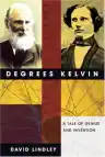 Cover of Degrees Kelvin: A Tale of Genius, Invention, and Tragedy