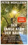 Cover of Der lange Atem der Bäume: Wie Bäume lernen, mit dem Klimawandel umzugehen – und warum der Wald uns retten wird, wenn wir es zulassen