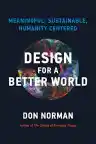 Cover of Design for a Better World: Meaningful, Sustainable, Humanity Centered