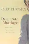 Cover of Desperate Marriages: Moving Toward Hope and Healing in Your Relationship