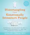 Cover of Disentangling from Emotionally Immature People: Avoid Emotional Traps, Stand Up for Your Self, and Transform Your Relationships as an Adult Child of Emotionally Immature Parents